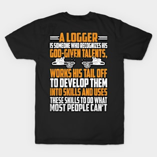 A LOGGER IS SOMEONE WHO RECOGNIZES HIS GOD-GIVEN TALENTS... T-Shirt